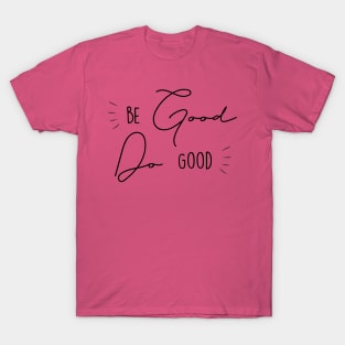 Be Good Do Good T-Shirt